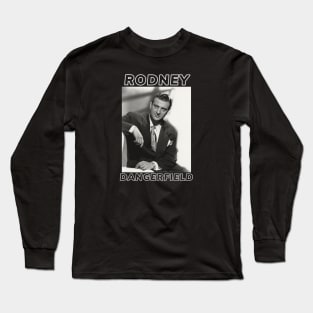 Rodney Dangerfield Long Sleeve T-Shirt